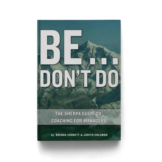 Be... Don't Do. The Sherpa Guide to Coaching for Managers
